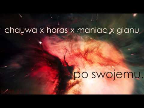 Chauwa x Horas x Maniac x Glanu - Po swojemu