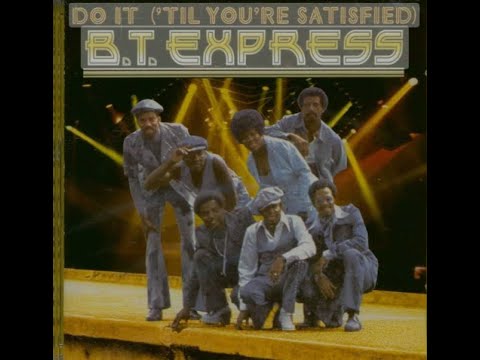 B.T. Express...Do It ('Til You're Satisfied)...Extended Mix...
