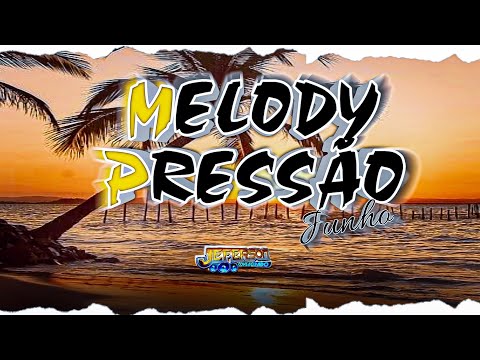 SET MELODY PRESSÃO JUNHO 2022 - Dj Jeferson Consagrado (Só as Melhores)
