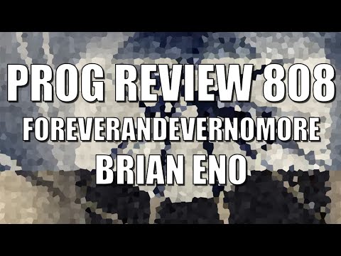 PROG REVIEW 808 - FOREVERANDEVERNANDEVERANDEVERANDEVERNOMORE - Brian Eno (2022)