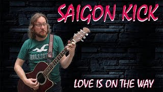 COVER SAIGON KICK LOVE IS ON THE WAY GUITAR &amp; VOICES COVER BY STEVE MORALES