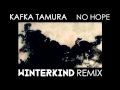 Kafka Tamura - No Hope (Winterkind Remix) 