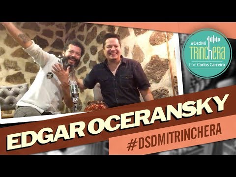 Edgar Oceransky invitado especial de Carlos Carreira #DsdMiTrinchera