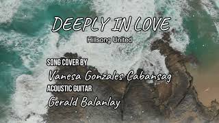 DEEPLY IN LOVE - Hillsong United Lyric Video | Song Cover by Vanesa Gonzales Cabansag