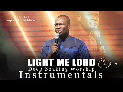 Deep Soaking Worship Instrumentals - Light Me Lord | Apostle Joshua Selman | Prayer Instrumentals