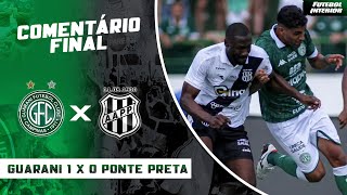 🔴 COMENTÁRIO FINAL - DÉRBI 213: GUARANI 1 X 0 PONTE PRETA - CAMPEONATO PAULISTA SÉRIE A1 2026