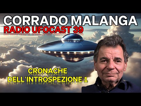 Corrado Malanga | Radio UFOCast | 39 | Cronache dell'Introspezione 1