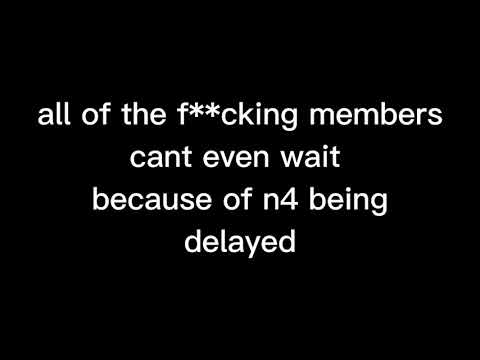 STOP FUCKING COMPLAINING ABOUT TDS N4 BEING DELAYED BE FUCKING PATIENT