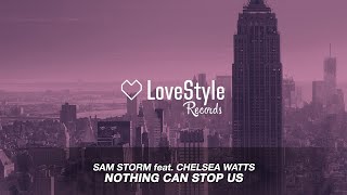 Sam Storm feat. Chelsea Watts - Nothing Can Stop Us (Radio Mix) LoveStyle Records