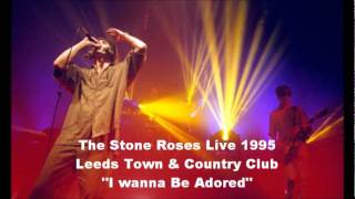 Stone Roses - I Wanna Be Adored - Live At Leeds Town And Country Club 1995 -