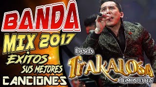 Edwin Luna Y La Trakalosa De Mty Mix Exitos - Sus Mejores Canciones con Tracklist | Banda Mix 2017