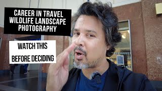 Want To Make Career in Travel Wildlife or landscape Photography? WATCH THIS FIRST
