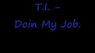 T.I. - Doin my job.