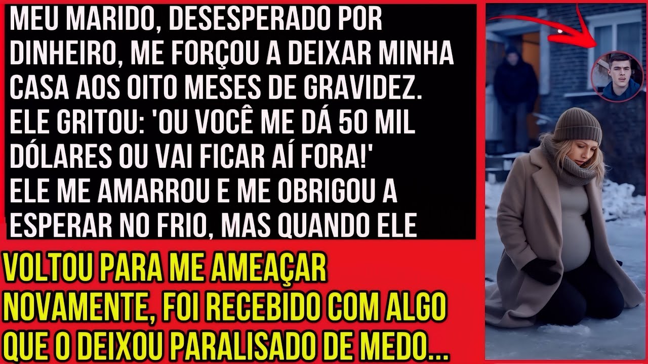 MEU MARIDO, DESESPERADO POR DINHEIRO, ME FORÇOU A DEIXAR MINHA CASA AOS OITO MESES DE...