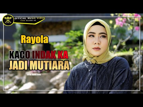 Kaco Indak Kajadi Mutiara - Rayola