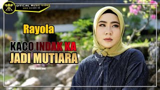 Download lagu Rayola - Kaco Indak Kajadi Mutiara Koko Record HD mp3