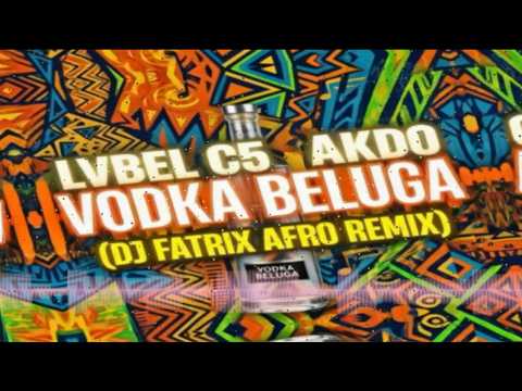 LVBEL C5, AKDO - Vodka Beluga (Dj Fatrix Club Remix) #remix