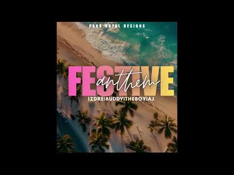 Festive Anthem IzDre ft THEBOY X AJ X BUDDY 