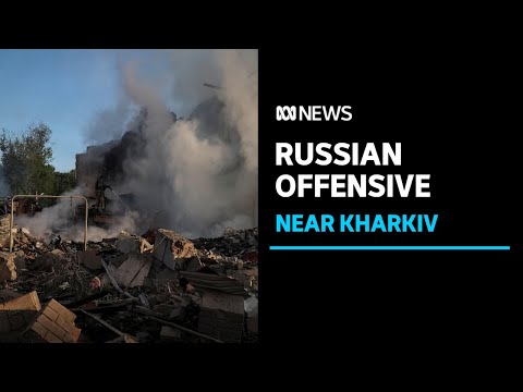 Russia claims to have captured villages in offensive on Ukraine's Kharkiv region | ABC News
