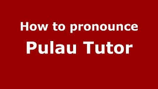 How to pronounce Pulau Tutor