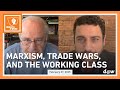 Dialectic At Work: Marxism, Trade Wars, and the Working Class