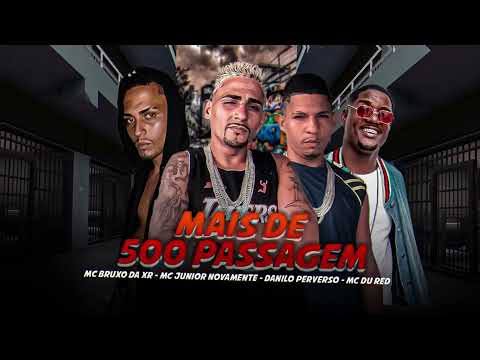 MAIS DE 500 PASSAGEM- DANILO PERVERSO- MC BRUXO DA VR- MC JUNIOR NOVAMENTE- MC DU RED - REMIX 