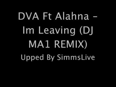 DVA Ft Alahna - I'm Leaving (DJ MA1 Remix)