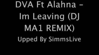 DVA Ft Alahna - Im Leaving (DJ MA1 Remix)