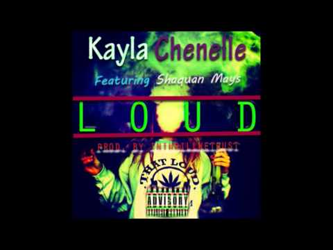 Kayla Chenelle ft. Shaquan Mays - Loud (Prod. By InThrillWeTrust)