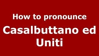 How to pronounce Casalbuttano Ed Uniti