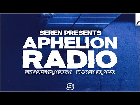 Aphelion Radio 013 - Hour 1 with Seren (March 30, 2020) [1 Hour Trance & Progressive Studio Mix]