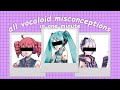 All Vocaloid Misconceptions In One Minute