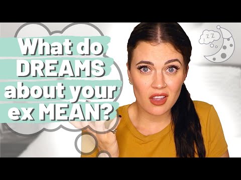 Why am I having DREAMS about my EX? What do dreams about an ex MEAN? The TRUTH!