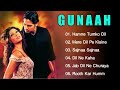 Gunaah Movie All Songs Hindi Movie Song Dino Bipasha Basu Alka Yagnik Babul Supriyo Jukeebox