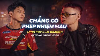CHẲNG CÓ PHÉP NHIỆM MÀU - MINH ROY ft LIL DRAGON - OFFICIAL MUSIC VIDEO