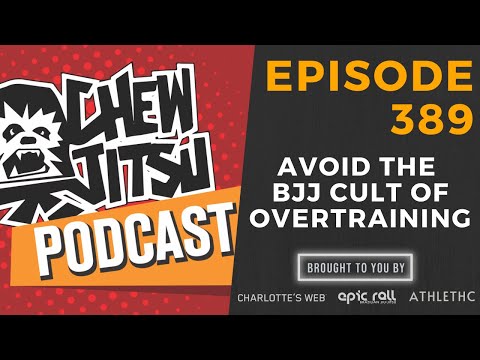 Avoid The BJJ Cult Of Overtraining (Episode 389)