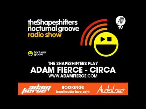 ADAM FIERCE - THE SHAPESHIFTERS PLAY "CIRCA" ON NOCTURNAL GROOVE RADIO SHOW