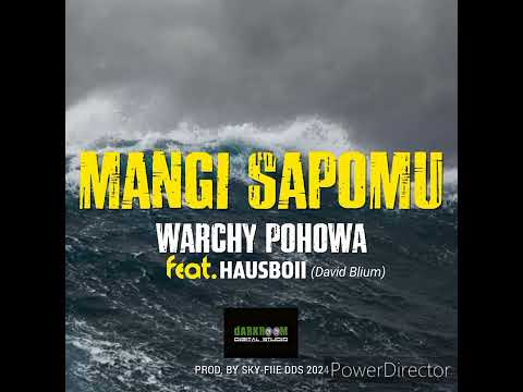 Mangi Sapomu " Warchy Pohowa Feat Hausboii (David Blium) Prod By Sky-FiiE DDS 2024