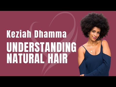Understanding Natural Hair w/ Keziah Dhamma