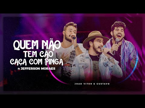Quem Não Tem Cão, Caça Com Pinga (part. Jefferson Moraes) - João Vitor e Gustavo