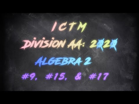 ICTM Regional 2020 Algebra 2: #9, #15, & #17