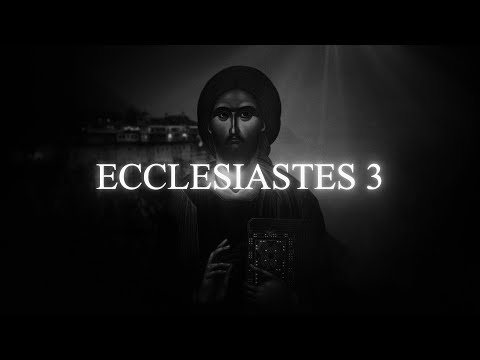 ECCLESIASTES 3: 'There is a time for everything.'