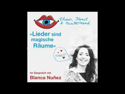 21. Chaos, Kunst & Muttermund: Lieder sind magische Räume – Blanca Nuñez