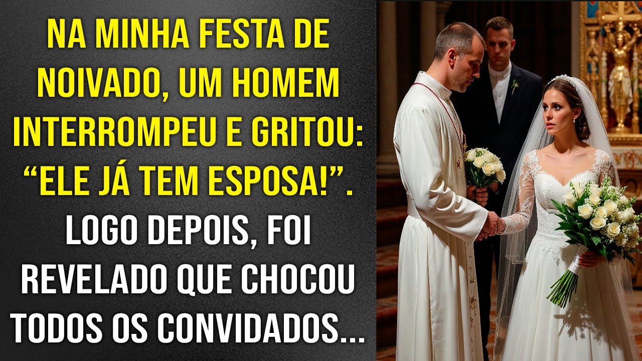Na minha festa de noivado, um homem interrompeu e gritou: "Ele já tem esposa!" Logo depois...
