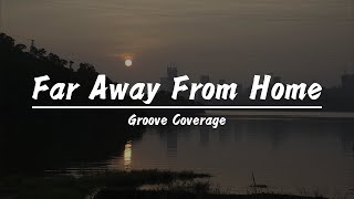 Groove Coverage - Far Away From Home (lyrics)