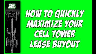 How to QUICKLY MAXIMIZE your Cell Tower LEASE BUYOUT