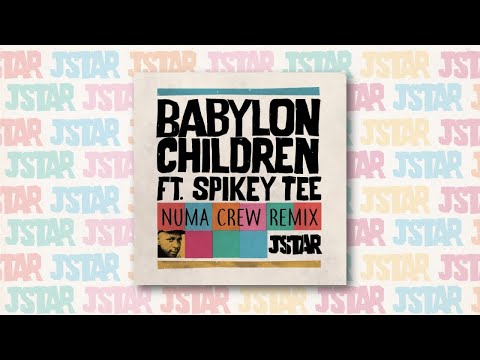 Jstar Ft. Spikey Tee - Babylon Children (Numa Crew Remix)
