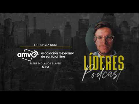 Podcast LÍDERES, Pierre Claude BLAISE, CEO de la AMVO