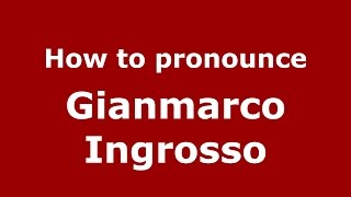 How to pronounce Gianmarco Ingrosso