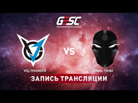VGJ.Thunder vs Final Tribe, GESC Jakarta [Lex, 4ce]